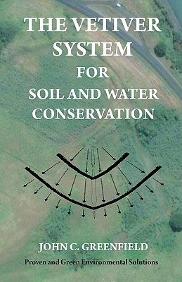 The Vetiver System For Soil And Water Conservation by Greenfield, John C.