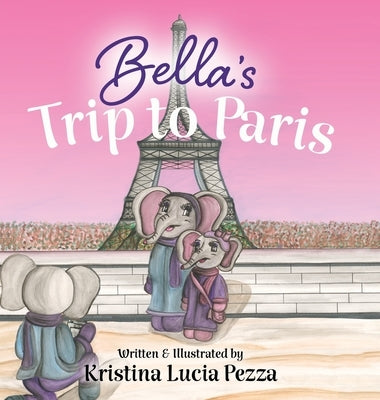 Bella's Trip to Paris: The Bella Lucia Series, Book 7 by Pezza, Kristina Lucia