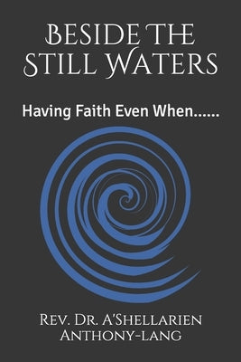 Beside The Still Waters: Having Faith Even When...... by Lang, Ashellarien Anthony