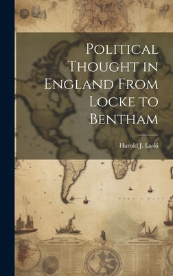 Political Thought in England From Locke to Bentham by Laski, Harold J.