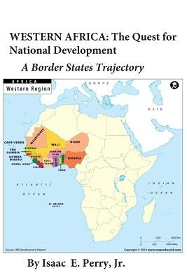 Western Africa: The Quest for National Development: A Border States Trajectory by Perry, Isaac Edwin, Jr.