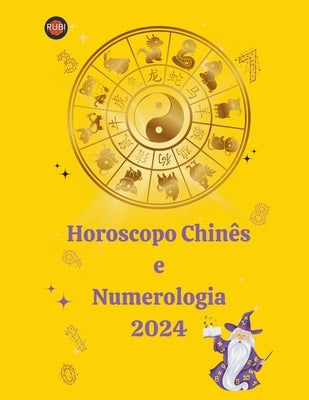 Horoscopo Chinês e Numerologia 2024 by Rubi, Alina a.
