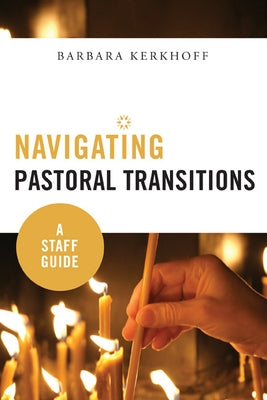 Navigating Pastoral Transitions: A Staff Guide by Kerkhoff, Barbara