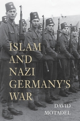 Islam and Nazi Germany's War by Motadel, David