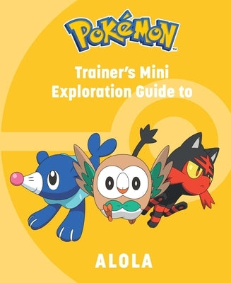 Pokémon: Trainer's Mini Exploration Guide to Alola by Austin, Kay