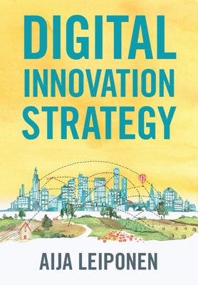 Digital Innovation Strategy by Leiponen, Aija