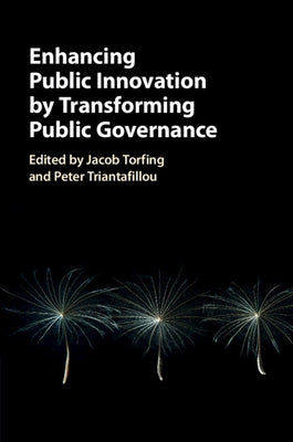 Enhancing Public Innovation by Transforming Public Governance by Torfing, Jacob