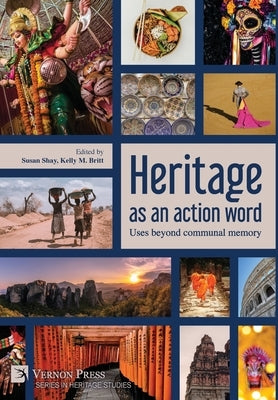 Heritage as an action word: Uses beyond communal memory by Shay, Susan