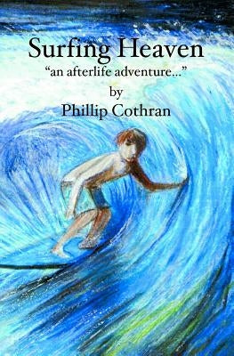 Surfing Heaven: "an afterlife adventure..." by Cothran, Phillip