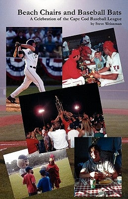 Beach Chairs and Baseball Bats: A Celebration of the Cape Cod Baseball League by Weissman, Steve