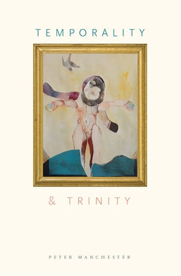 Temporality and Trinity by Manchester, Peter