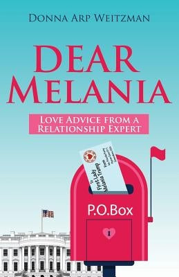 Dear Melania: Love Advice from a Relationship Expert by Weitzman, Donna Arp
