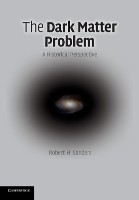 The Dark Matter Problem by Sanders, Robert H.