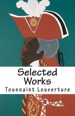 Selected Works of Toussaint Louverture by Louverture, Toussaint