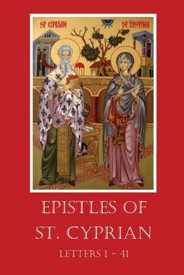 The Epistles of St. Cyprian: Letters 1-41 by St Cyprian