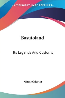 Basutoland: Its Legends And Customs by Martin, Minnie