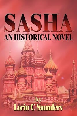 Sasha: An Historical Novel by Saunders, Lorin C.