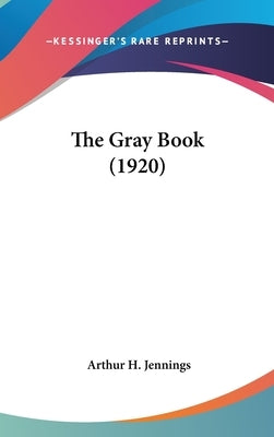 The Gray Book (1920) by Jennings, Arthur H.