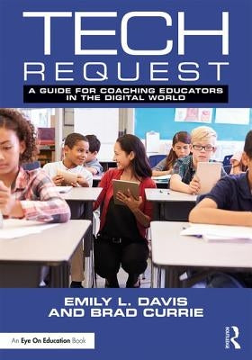 Tech Request: A Guide for Coaching Educators in the Digital World by Davis, Emily L.