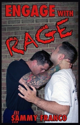 Engage With Rage: A Real-World Guide to Close Quarter Self-Defense by Franco, Sammy