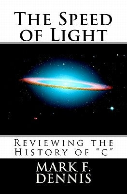 The Speed of Light: Reviewing the History of "c" by Dennis, Mark F.