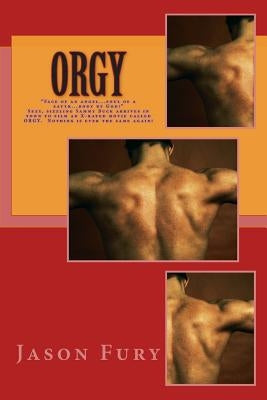 Orgy: How to Make a PG-rated Movie called Orgy by Fury, Jason