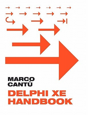 Delphi XE Handbook: A Guide to New Features in Delphi XE by Cantu, Marco