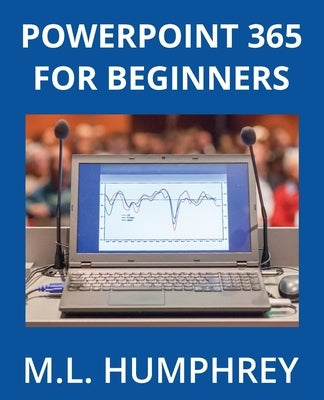 PowerPoint 365 for Beginners by Humphrey, M. L.