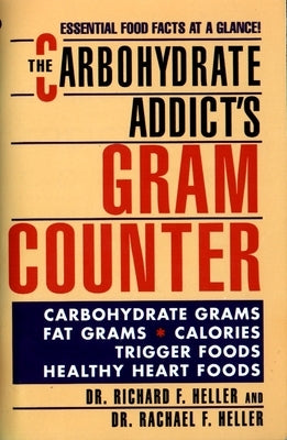 The Carbohydrate Addict's Gram Counter: Essential Food Facts at a Glance by Heller, Rachael F.