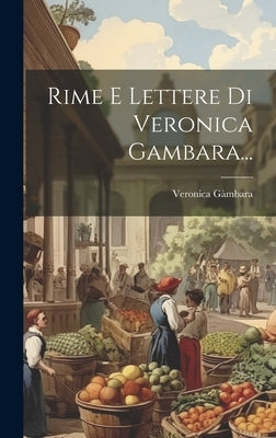 Rime E Lettere Di Veronica Gambara... by GÃ mbara, Veronica
