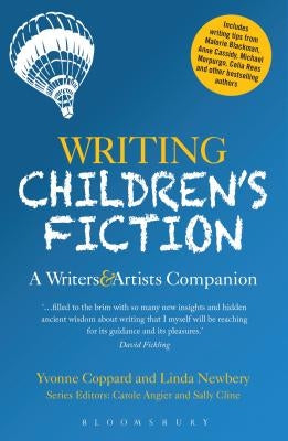 Writing Children's Fiction: A Writers' and Artists' Companion by Newbery, Linda