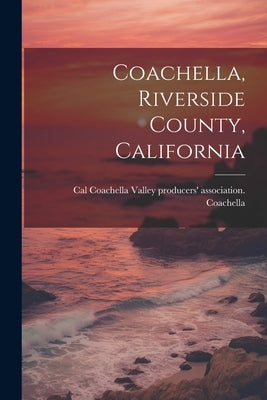 Coachella, Riverside County, California by Coachella Valley Producers' Associati