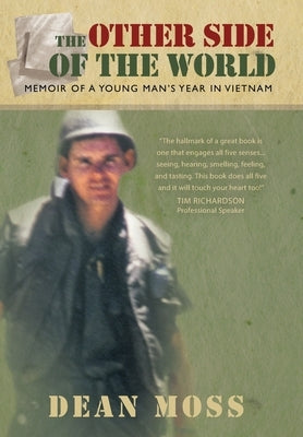 The Other Side of the World: Memoirs of a Young Man's Year in Vietnam by Moss, Dean
