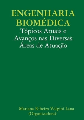 Engenharia Biomédica: Tópicos Atuais e Avanços nas Diversas Áreas de Atuação by Ribeiro Volpini Lana (Organizadora), Mar