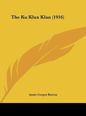 The Ku Klux Klan (1916) by Burton, Annie Cooper
