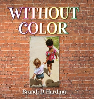 Without Color by Harding, Brandi D.
