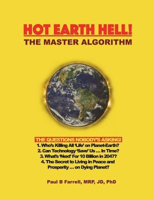 Hot Earth Hell! The Master Algorithm: The Questions Nobody's Asking! by Farrell, Paul B.