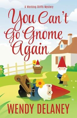 You Can't Go Gnome Again by Delaney, Wendy