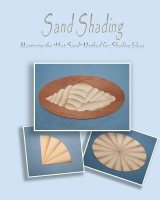 Sand Shading: Mastering the 'Hot Sand' Method for Shading Inlays by Bagnall, Ralph W.