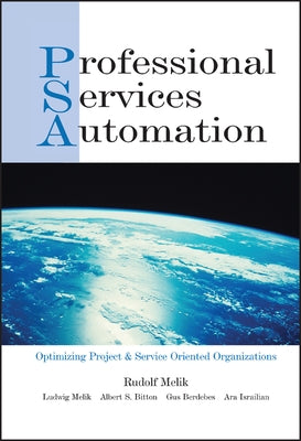 Professional Services Automation: Optimizing Project and Service Oriented Organizations by Melik, Rudolf