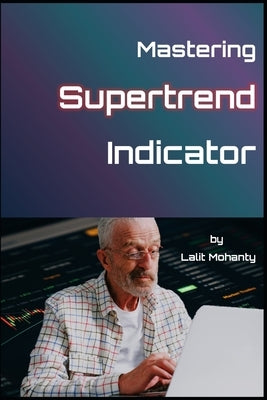 Mastering the Supertrend by Lalit Mohanty by Mohanty, Lalit Prasad