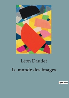 Le monde des images by Daudet, LÃ©on