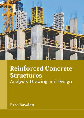 Reinforced Concrete Structures: Analysis, Drawing and Design by Bawden, Ezra