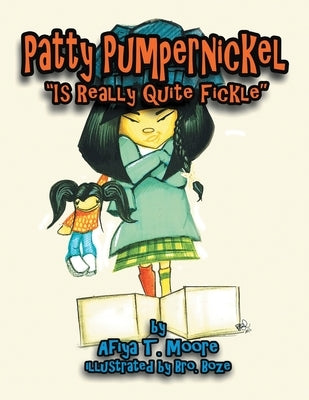 Patty Pumpernickel is Really Quite Fickle by Moore, Afiya T.