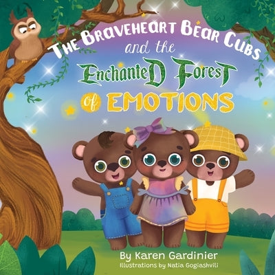 The Braveheart Bear Cubs and The Enchanted Forest of Emotions by Gardinier, Karen