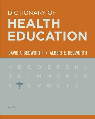 The Dictionary of Health Education by Bedworth, David
