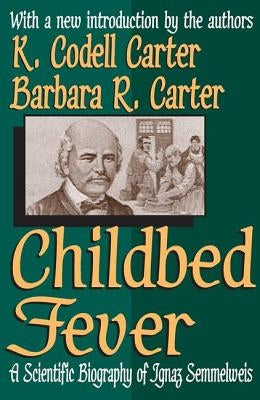 Childbed Fever: A Scientific Biography of Ignaz Semmelweis by Carter, K. Codell