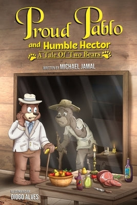 Proud Pablo and Humble Hector: A Tale of Two Bears by Jamal, Michael
