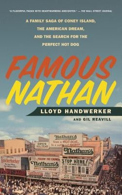 Famous Nathan: A Family Saga of Coney Island, the American Dream, and the Search for the Perfect Hot Dog by Handwerker, Lloyd