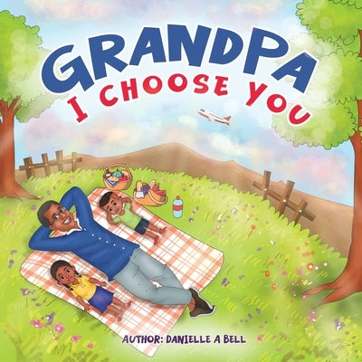 Grandpa, I Choose You by Bell, Danielle